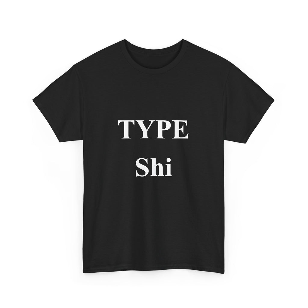 Type Shi Tee Shirt
