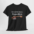 Ball Regardless Tee Shirt